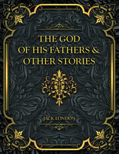 The God of his Fathers & Other Stories: Jack London
