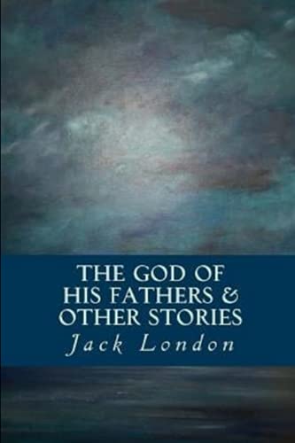 The God of his Fathers & Other Stories by Jack London