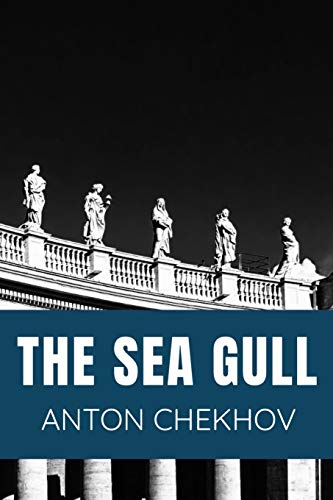 THE SEA GULL Anton Chekhov: Classic Edition