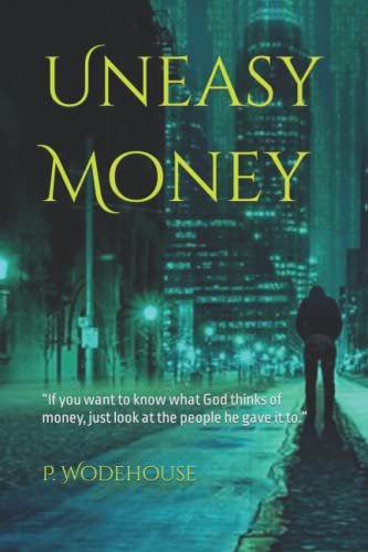 Uneasy Money: “If you want to know what God thinks of money, just look at the people he gave it to.”