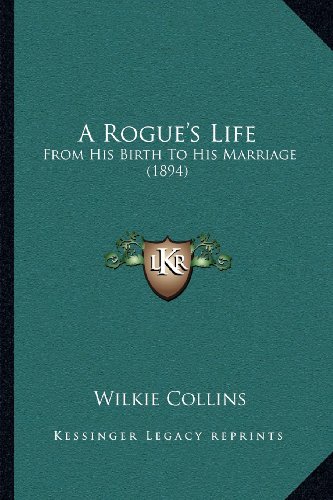 A Rogue's Life: From His Birth To His Marriage