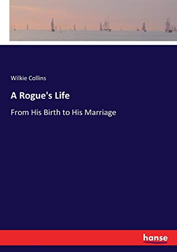 A Rogue's Life: From His Birth to His Marriage