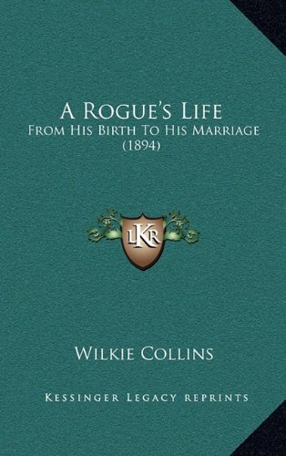 A Rogue's Life: From His Birth To His Marriage