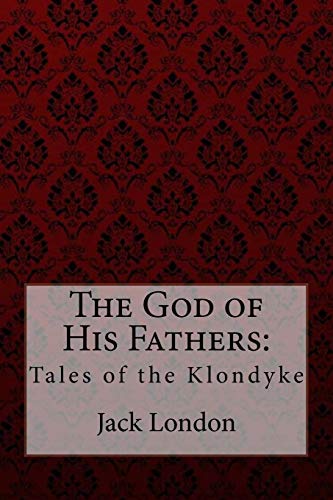 The God of His Fathers:: Tales of the Klondyke