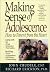 Making Sense of Adolescence : How to Parent from the Heart