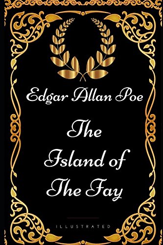 The Island of the Fay: By Edgar Allan Poe - Illustrated