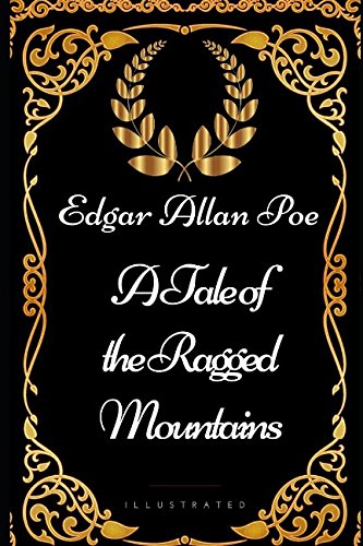 A Tale of the Ragged Mountains: By Edgar Allan Poe - Illustrated