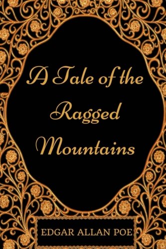 A Tale of the Ragged Mountains: By Edgar Allan Poe - Illustrated