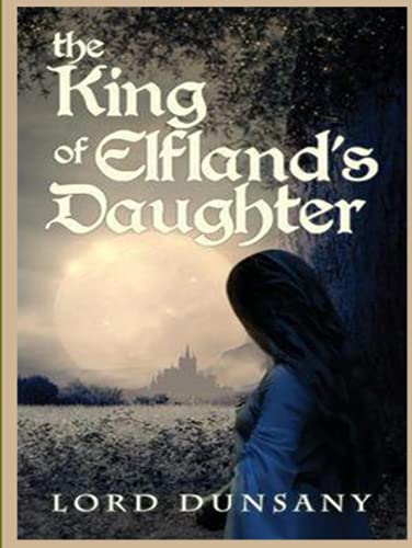 The King of Elfland's Daughter: Fantasy novel by Lord Dunsany