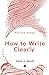 How to Write Clearly