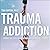 Trauma and Addiction: Ending the Cycle of Pain Through Emotional Literacy