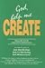 God Help Me Create: Realize Your Creative Potential