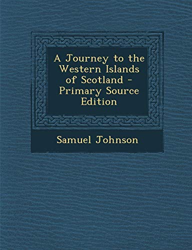 A Journey to the Western Islands of Scotland - Primary Source Edition
