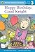 Happy Birthday, Good Knight [Paperback] [Paperback] [Paperback] [Paperback] [Paperback] [Paperback] [Paperback] [Paperback] [Paperback] [Paperback] [Paperback] [Paperback] [Paperback] [Paperback] [Paperback] [Paperback] [Paperback] [Paperback] [Paperba...