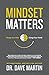 Mindset Matters: Change Your Mind, Change Your World