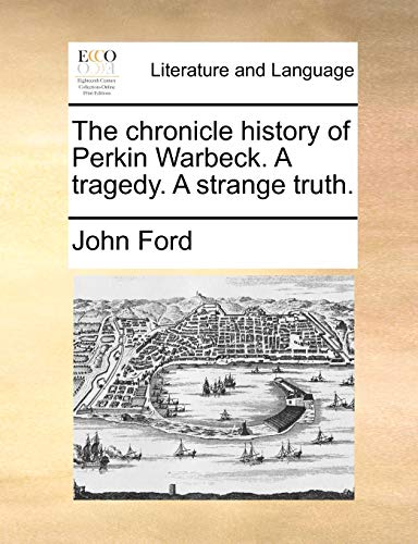 The Chronicle History of Perkin Warbeck. a Tragedy. a Strange Truth.