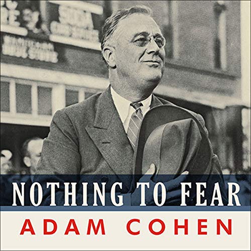 Nothing to Fear: FDR's Inner Circle and the Hundred Days That Created Modern America