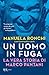 Un uomo in fuga. La vera storia di Marco Pantani by Manuela Ronchi