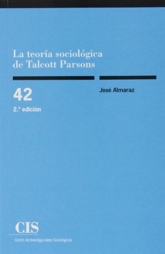 La teoría sociológica de Talcott Parsons: La problemática de la constitución metodológica del objeto (Paperback)