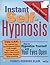 Instant Self-hypnosis: How to Hypnotize Yourself with Your Eyes Open