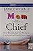 Mom-in-Chief: How Wisdom from the Workplace Can Save Your Family from Chaos