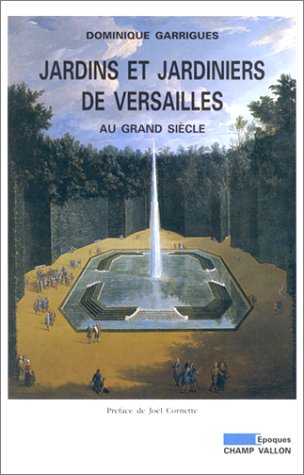 JARDINS ET JARDINIERS DE VERSAILLES AU GRAND SIECLE (Paperback)
