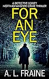 For An Eye (Detective Loxley Nottinghamshire Crime Thriller #3)