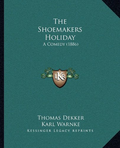 The Shoemakers Holiday: A Comedy