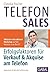 Telefonsales: Erfolgsfaktoren für Verkauf & Akquise am Telefon