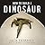 How to Build a Dinosaur: Extinction Doesn't Have to Be Forever