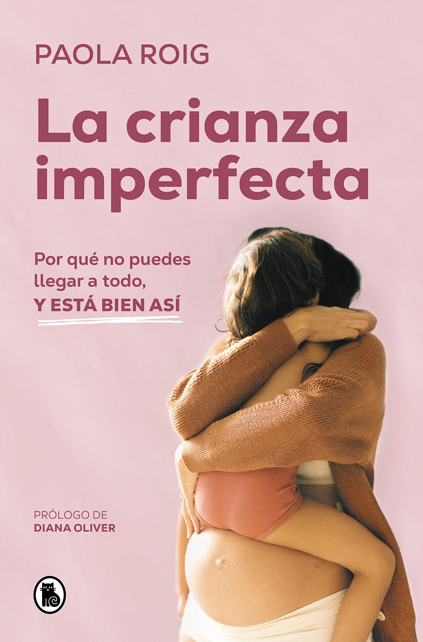La crianza imperfecta: Por qué no puedes llegar a todo, y está bien así (Spanish Edition)