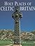 Holy Places of Celtic Britain
