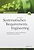 Systematisches Requirements Engineering: Anforderungen ermitteln, spezifizieren, analysieren und verwalten