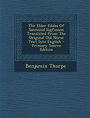 The Elder Eddas Of Saemund Sigfusson Translated From The Original Old Norse Text Into English