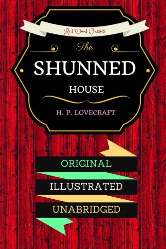 The Shunned House: By Howard Phillips Lovecraft - Illustrated