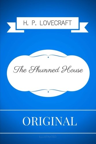 The Shunned House: By Howard Phillips Lovecraft - Illustrated
