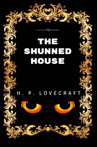 The Shunned House: By Howard Phillips Lovecraft - Illustrated
