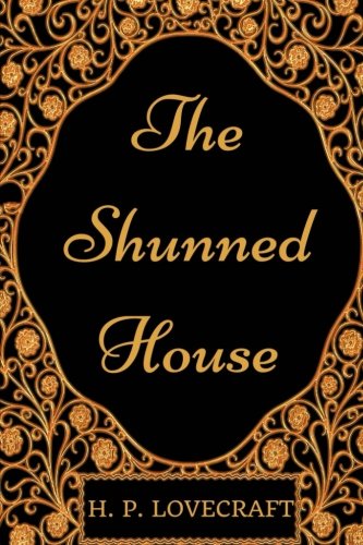 The Shunned House: By Howard Phillips Lovecraft - Illustrated