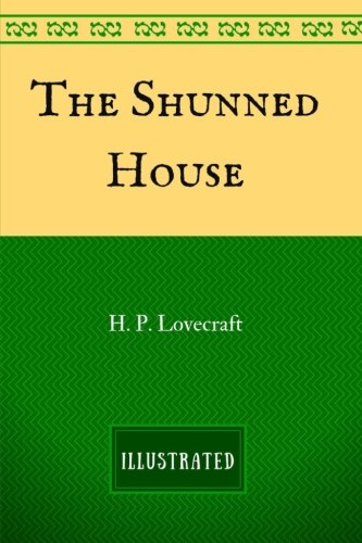 The Shunned House: By Howard Phillips Lovecraft - Illustrated