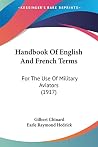Handbook Of English And French Terms: For The Use Of Military Aviators (1917) Handbook Of English And French Terms: For The Use Of Military Aviators (1917)