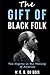 The Gift of Black Folks: The Negroes in the Making of America