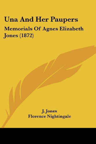 Una And Her Paupers: Memorials Of Agnes Elizabeth Jones