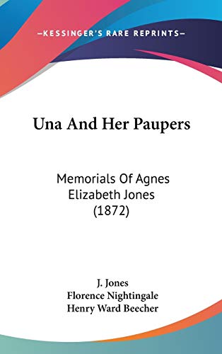 Una And Her Paupers: Memorials Of Agnes Elizabeth Jones