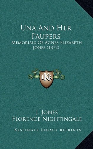 Una And Her Paupers: Memorials Of Agnes Elizabeth Jones