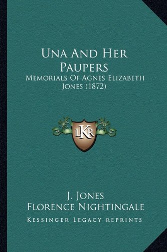 Una And Her Paupers: Memorials Of Agnes Elizabeth Jones