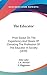 The Educator: Prize Essays On The Expediency And Means Of Elevating The Profession Of The Educator In Society (1839)