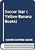 Yellow Bananas: Soccer Star (Yellow Bananas)