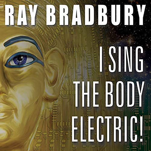 I Sing the Body Electric!: And Other Stories