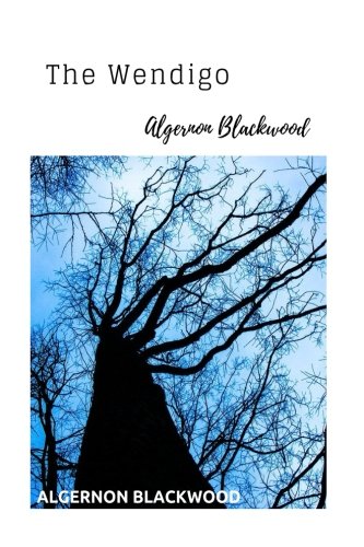 The Wendigo by Algernon Blackwood