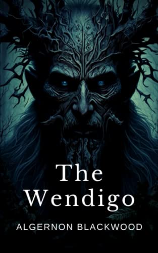 The Wendigo: The Original 1910 Creepy Horror Tale